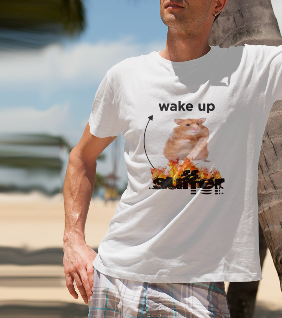 Wake Up Suffer Hamster On Fire T-Shirt