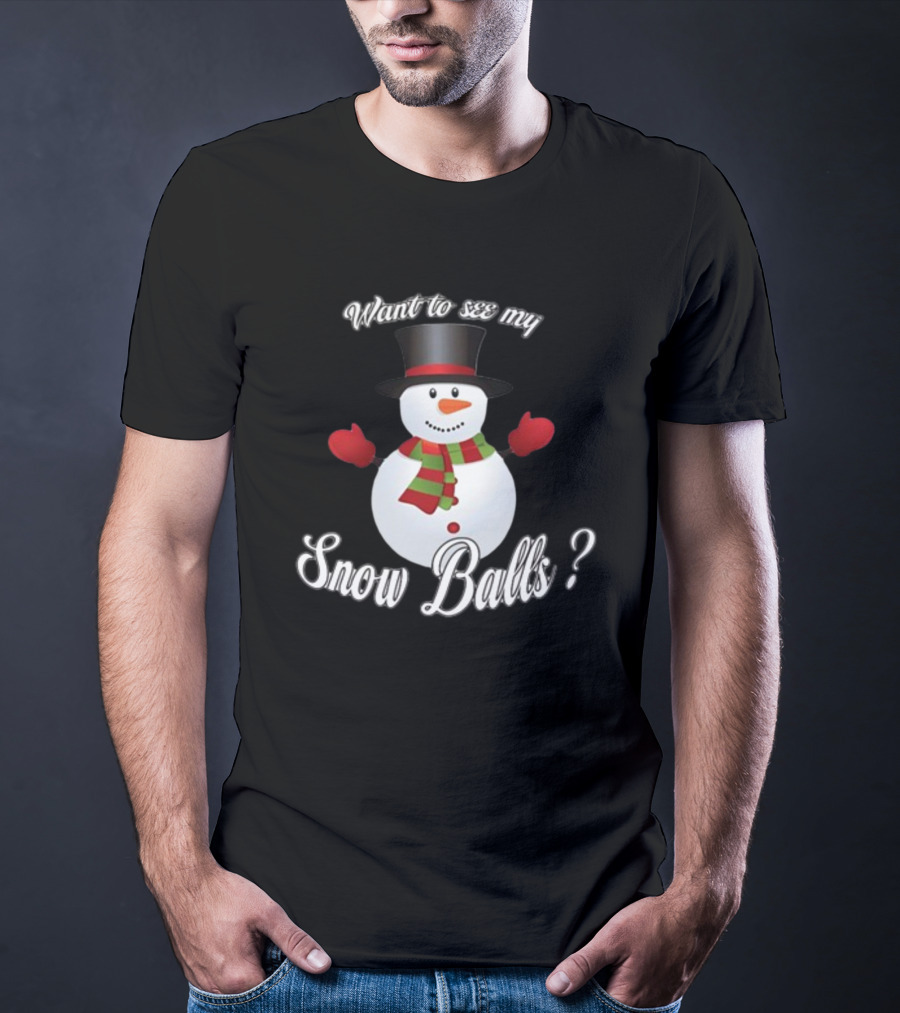 Want To See My Snow Balls Snowman Holiday Humor T-Shirt