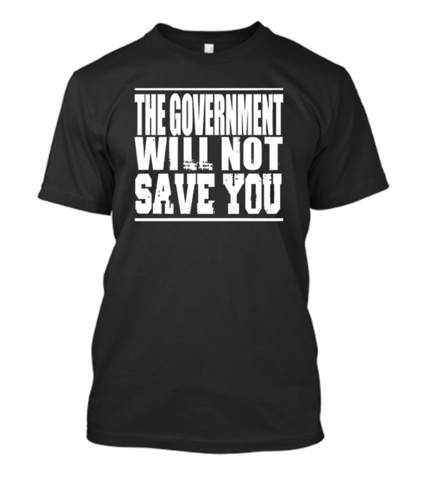 THE GOVERNMENT WILL NOT SAVE YOU T-Shirt
