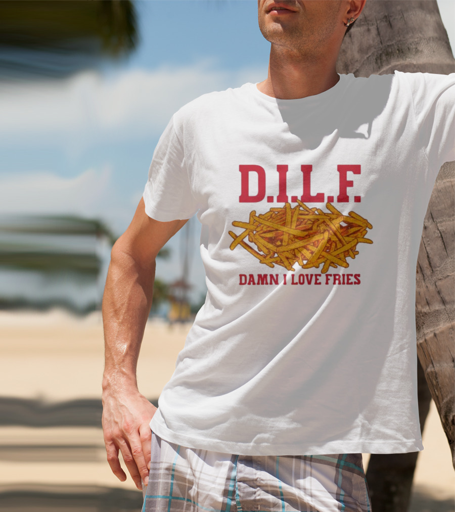 D.I.L.F. Damn I Love Fries French Fry Enthusiast T-Shirt