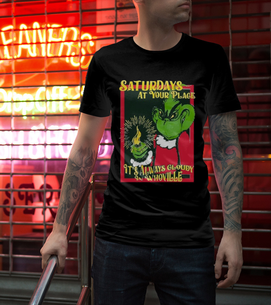 Saturdays At Your Place It's Always Cloudy In Whoville Grinch Saturdaysatyourplace Store T-Shirt