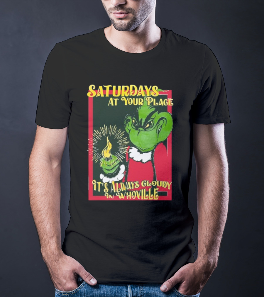 Saturdays At Your Place It's Always Cloudy In Whoville Grinch Saturdaysatyourplace Store T-Shirt