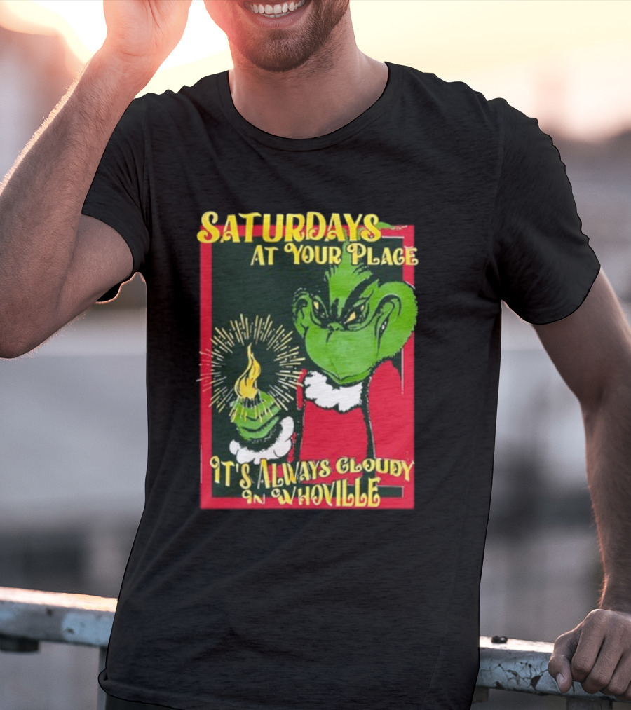 Saturdays At Your Place It's Always Cloudy In Whoville Grinch Saturdaysatyourplace Store T-Shirt