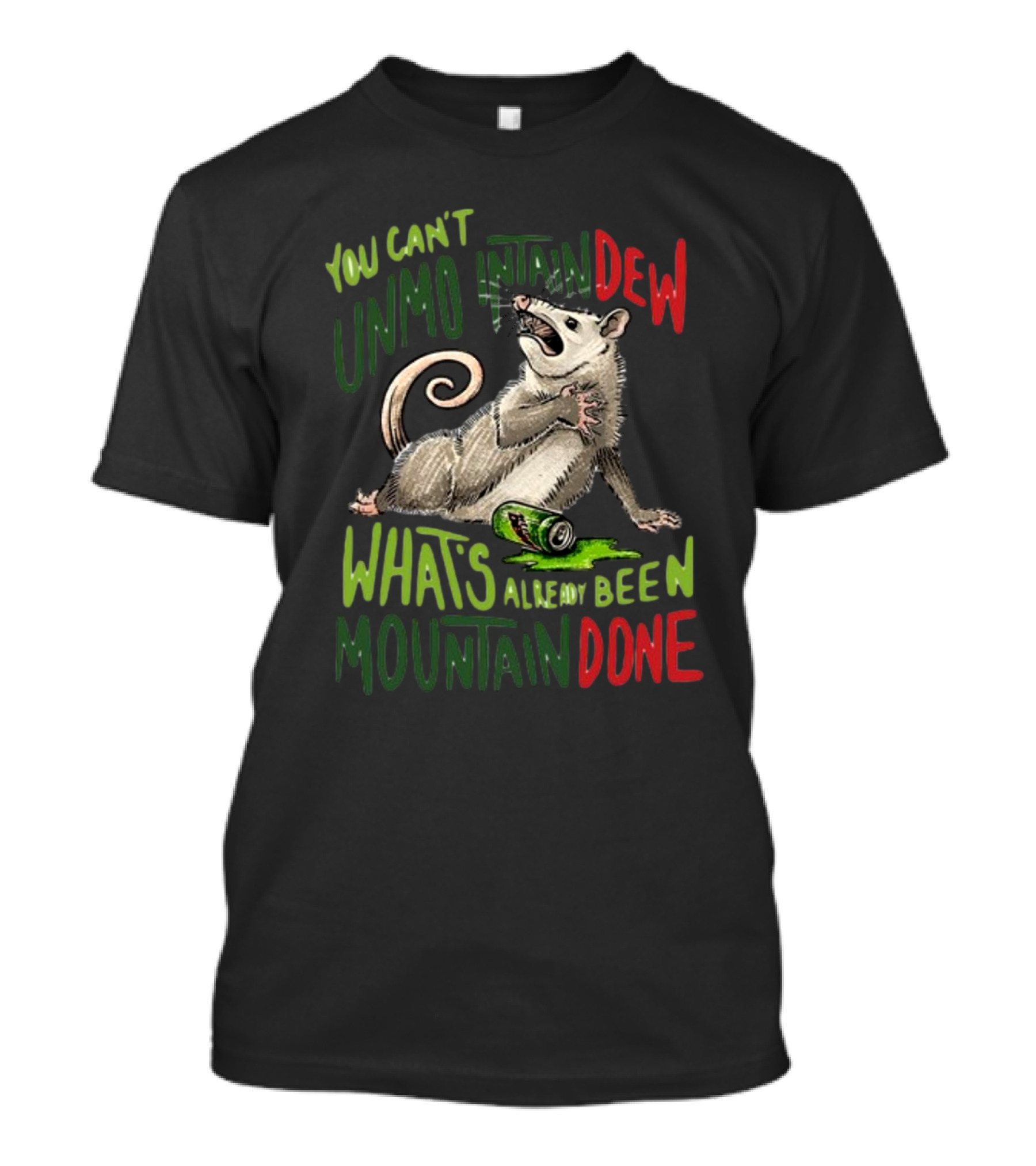 Jared Krichevsky You Can't Unmountain Dew What's Already Been Mountain Done Opossum And Soda Can T-Shirt