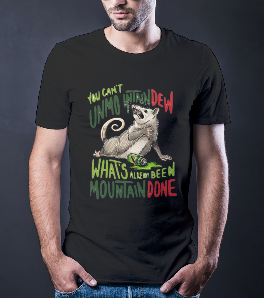 Jared Krichevsky You Can't Unmountain Dew What's Already Been Mountain Done Opossum And Soda Can T-Shirt