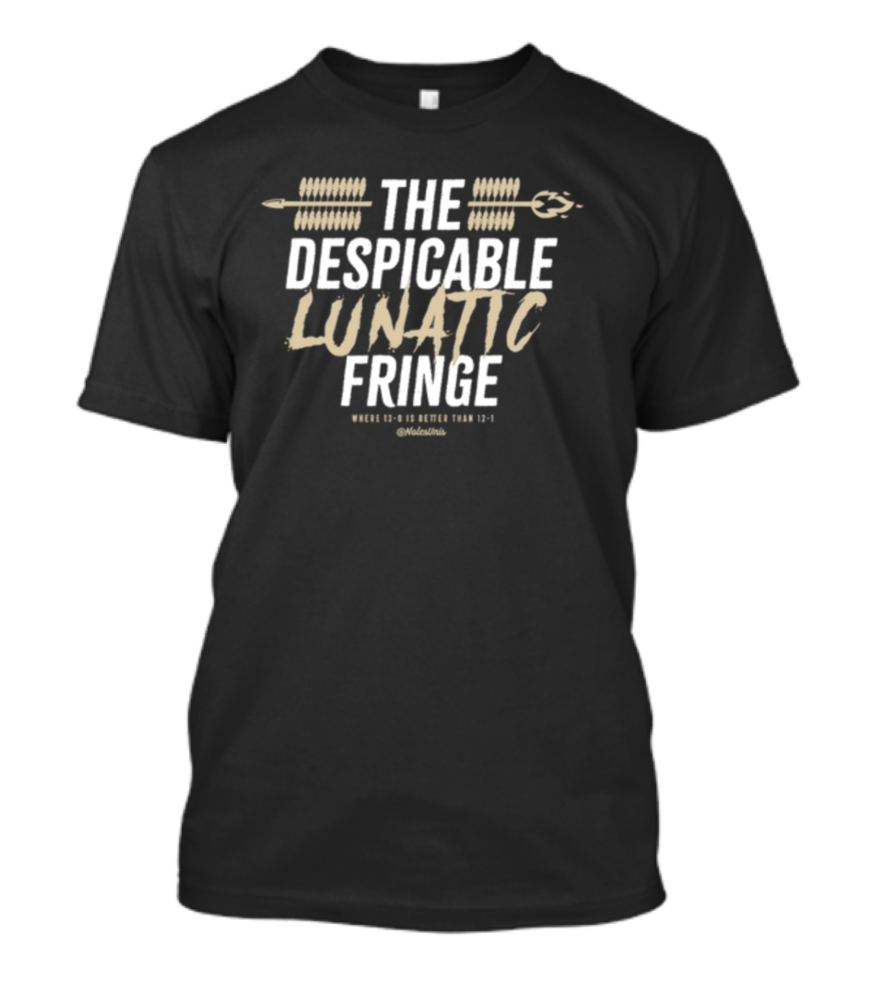 The Despicable Lunatic Fringe Where 13-0 Is Better Than 12-1 @Volstinis T-Shirt