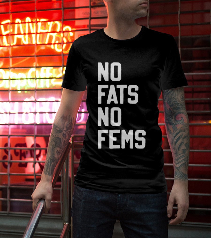 No Fats No Fems Whitefeelimgs T-Shirt