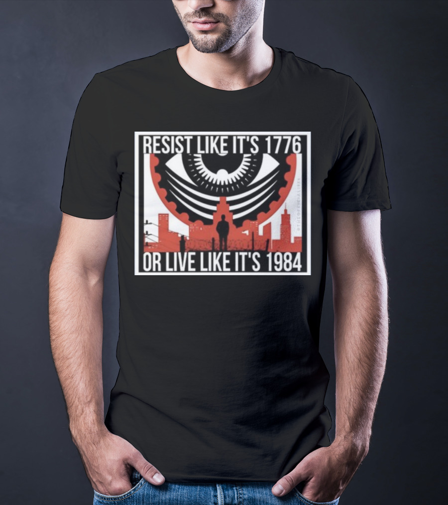 Resist Like It's 1776 Or Live Like It's 1984 Eye City T-Shirt