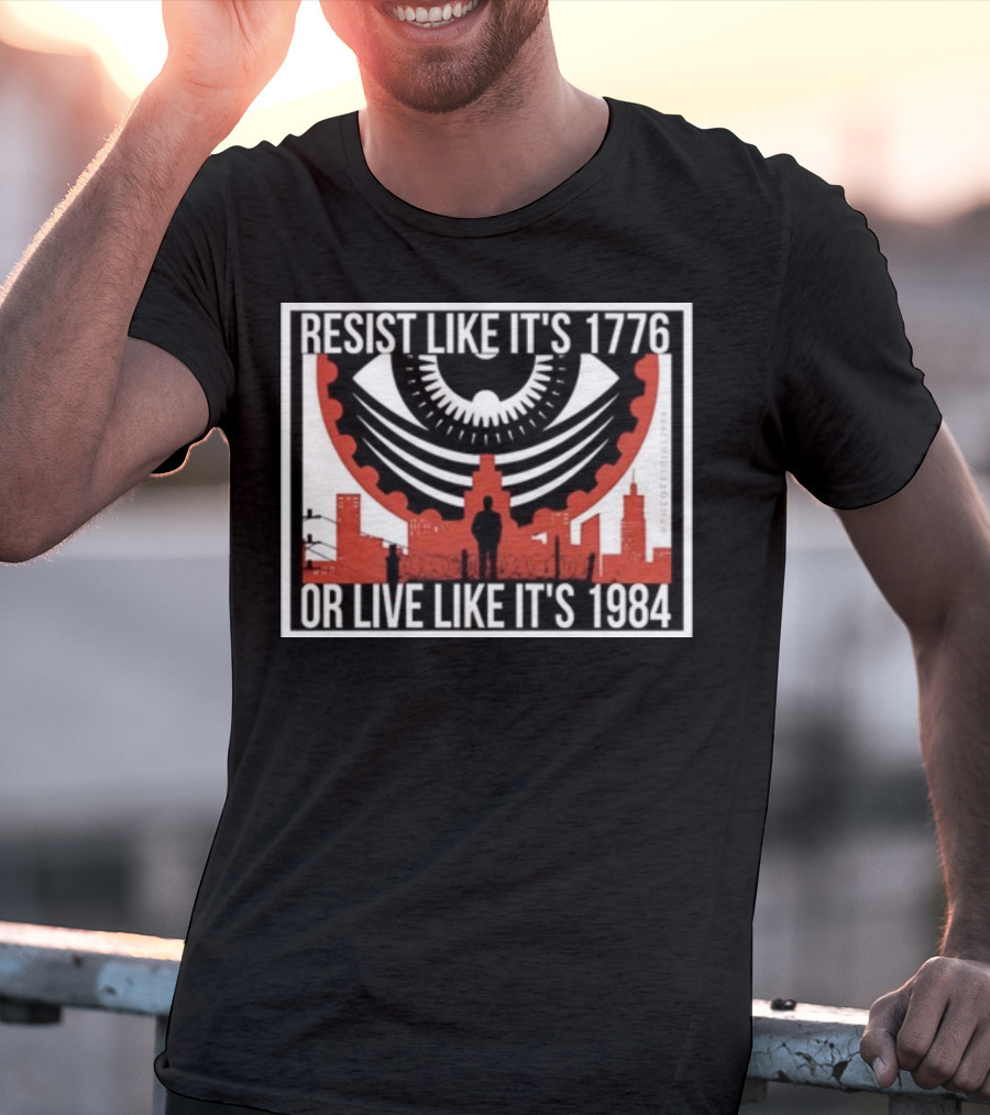 Resist Like It's 1776 Or Live Like It's 1984 Eye City T-Shirt