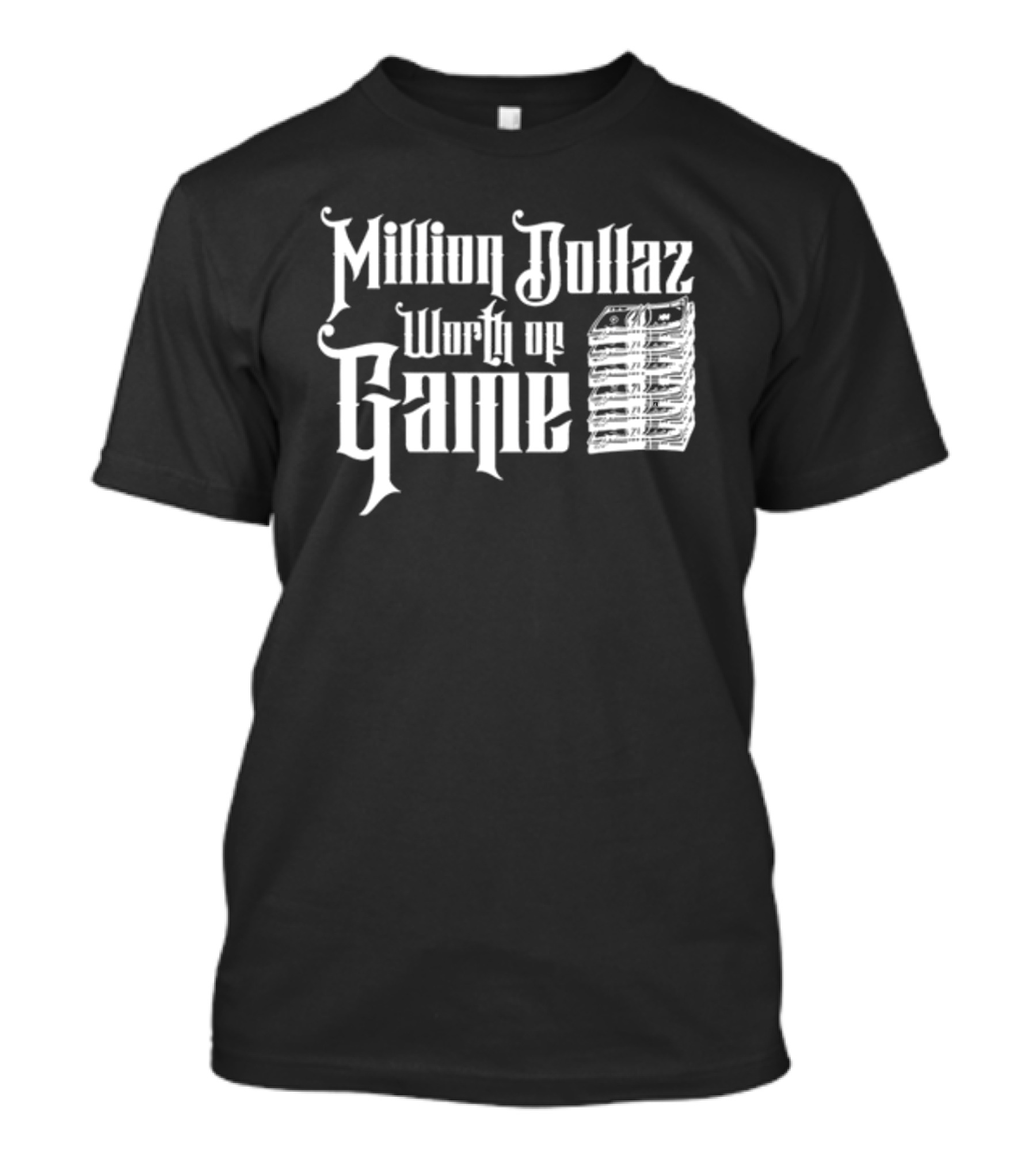 Million Dollaz Worth Of Game Stacked Bills White Font T-Shirt