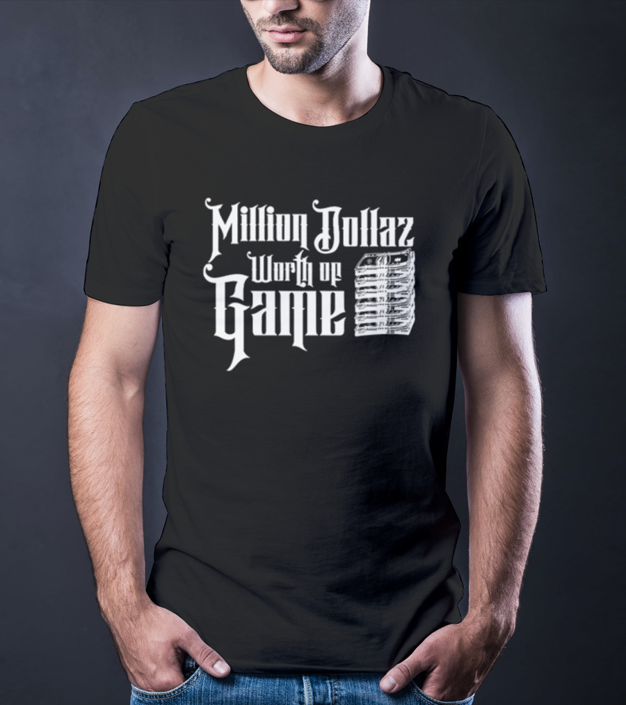 Million Dollaz Worth Of Game Stacked Bills White Font T-Shirt