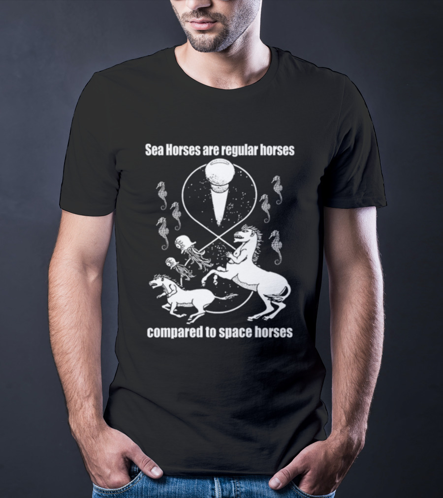 Sea Horses Are Regular Horses Compared To Space Horses Shirtsthtgohard Space-Themed Design Featuring Octopus And Horses T-Shirt