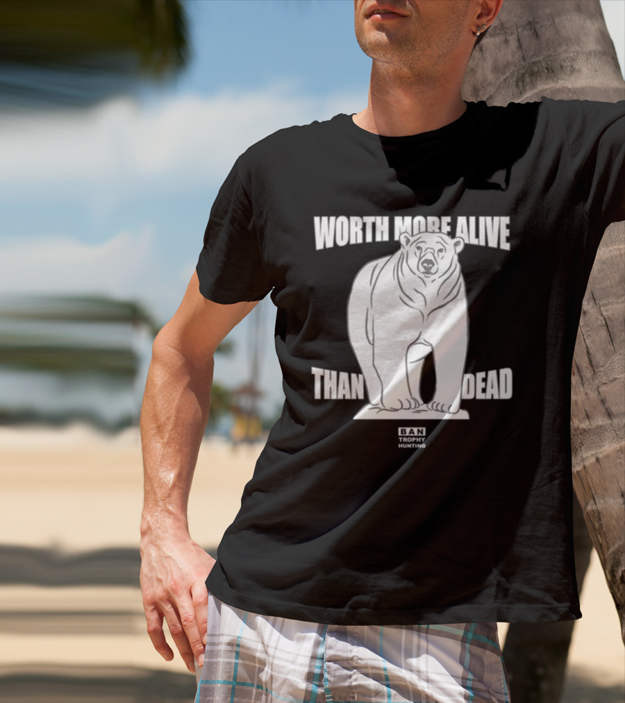 Polar Bear Worth More Alive Than Dead Ban Trophy Hunting T-Shirt
