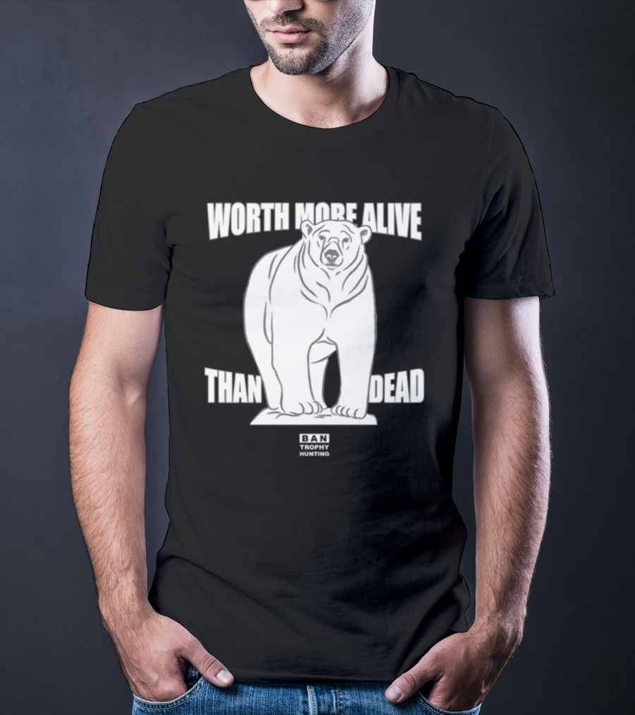 Polar Bear Worth More Alive Than Dead Ban Trophy Hunting T-Shirt