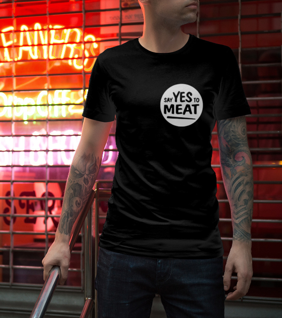 Say Yes To Meat T-Shirt