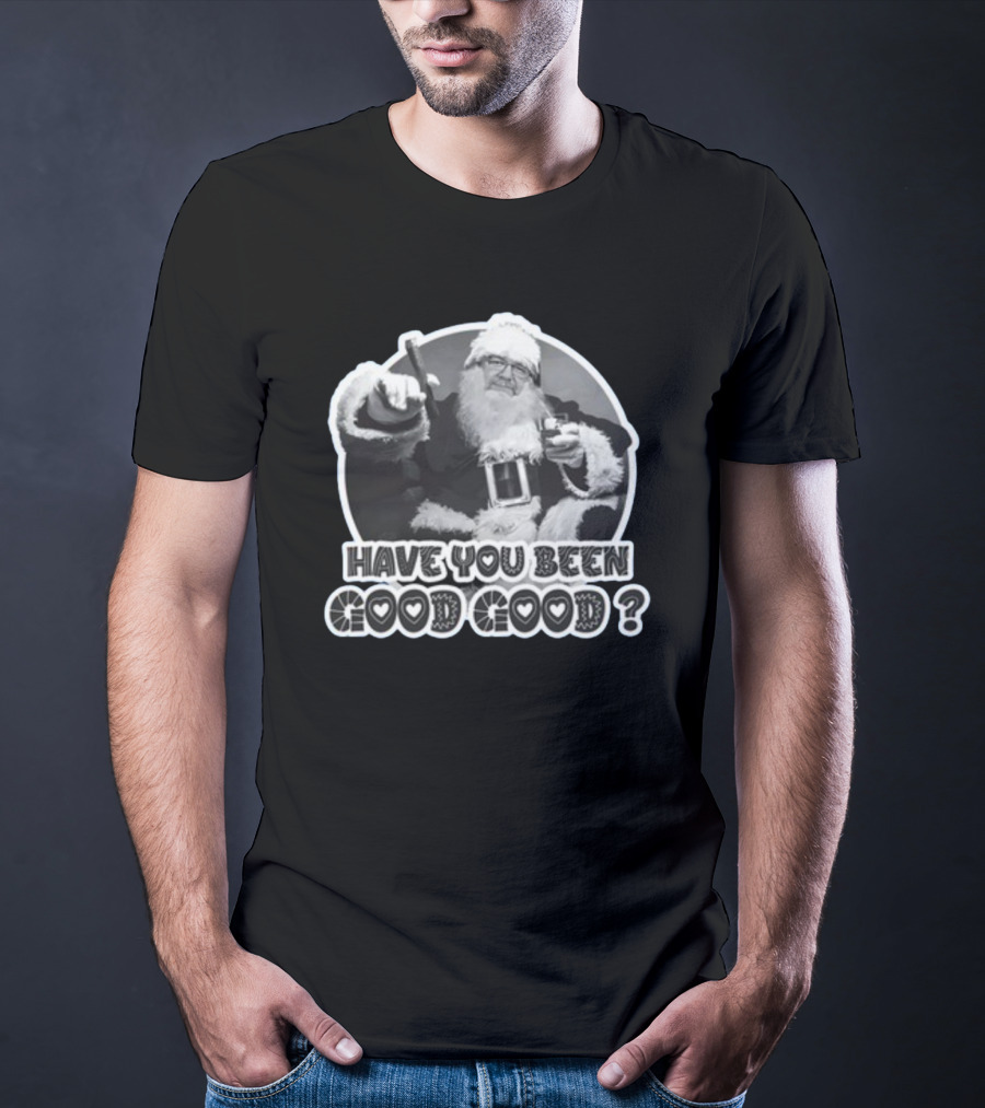Have You Been Good Good Santa Claus Question T-Shirt