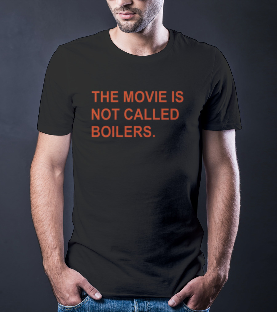 Griffin Gonzalez The Movie Is Not Called Boilers T-Shirt