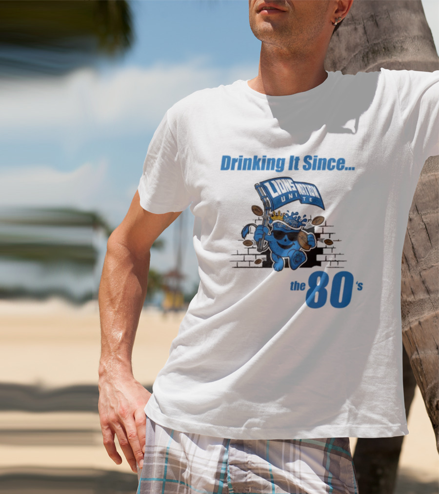 Drinking It Since Lions Nation Unite The 80's T-Shirt