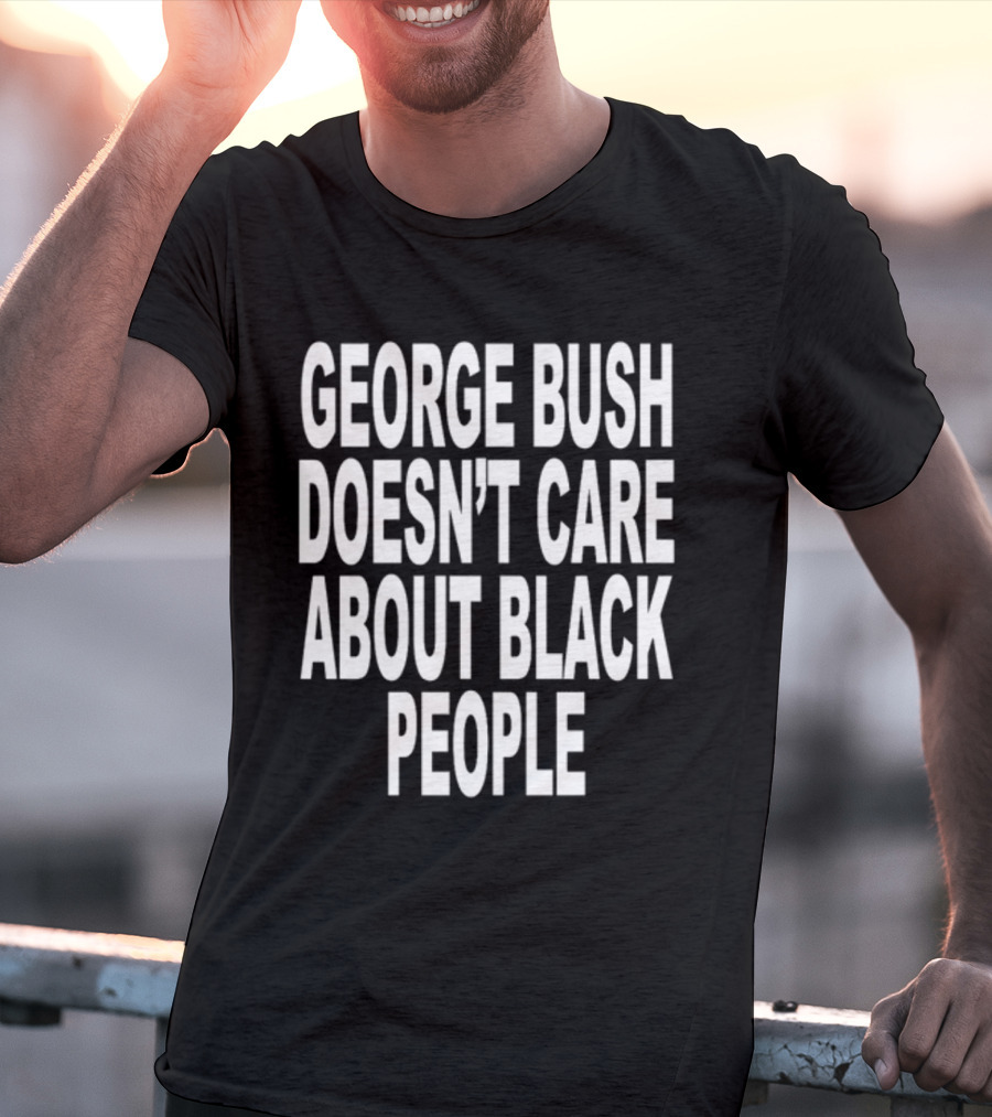Revive George Bush Doesn't Care About Black People T-Shirt