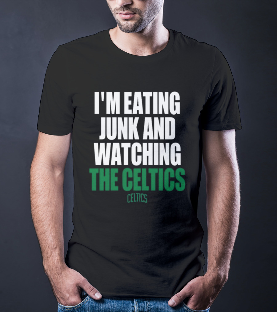 I'm Eating Junk And Watching The Boston Celtics Celtics T-Shirt
