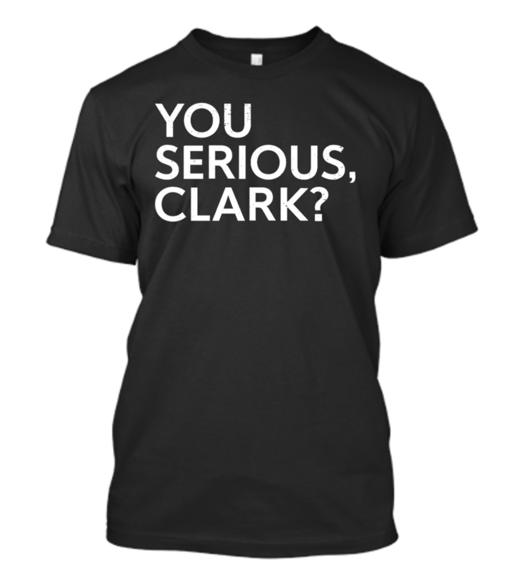 You Serious Clark? Clay Travis Holiday T-Shirt
