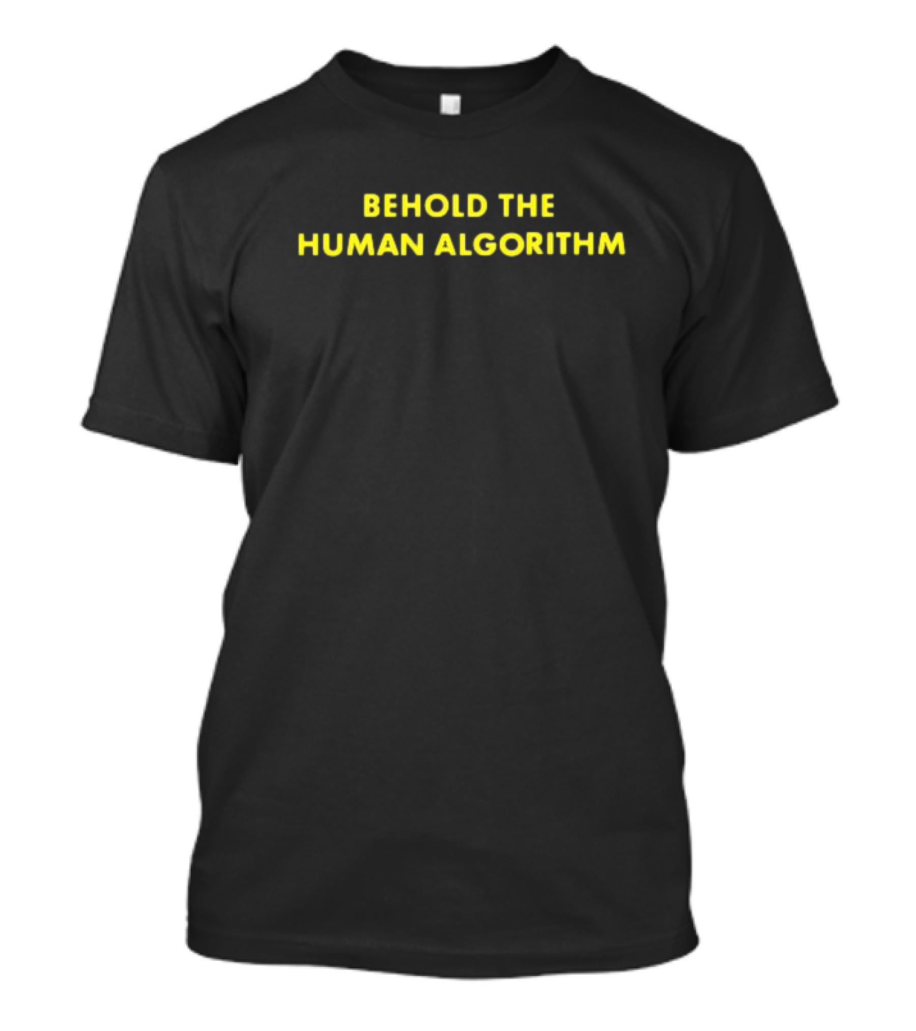 Behold The Human Algorithm T-Shirt