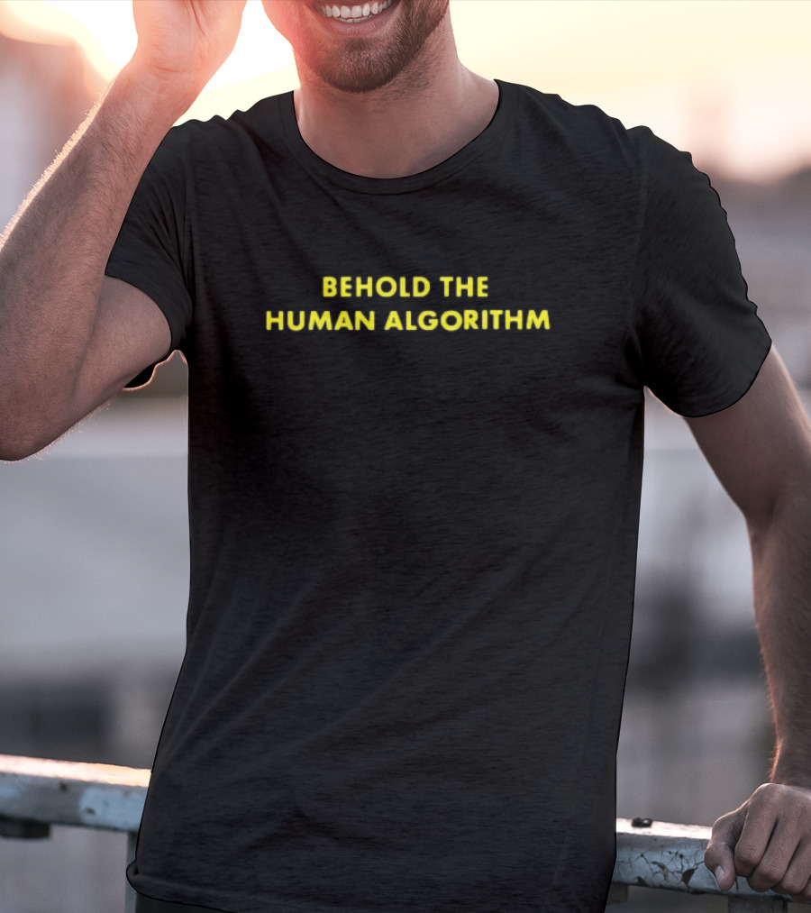 Behold The Human Algorithm T-Shirt