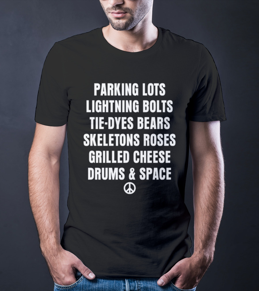 Parking Lots Lightning Bolts Tie-Dyes Bears Skeletons Roses Grilled Cheese Drums And Space Peace Sign T-Shirt