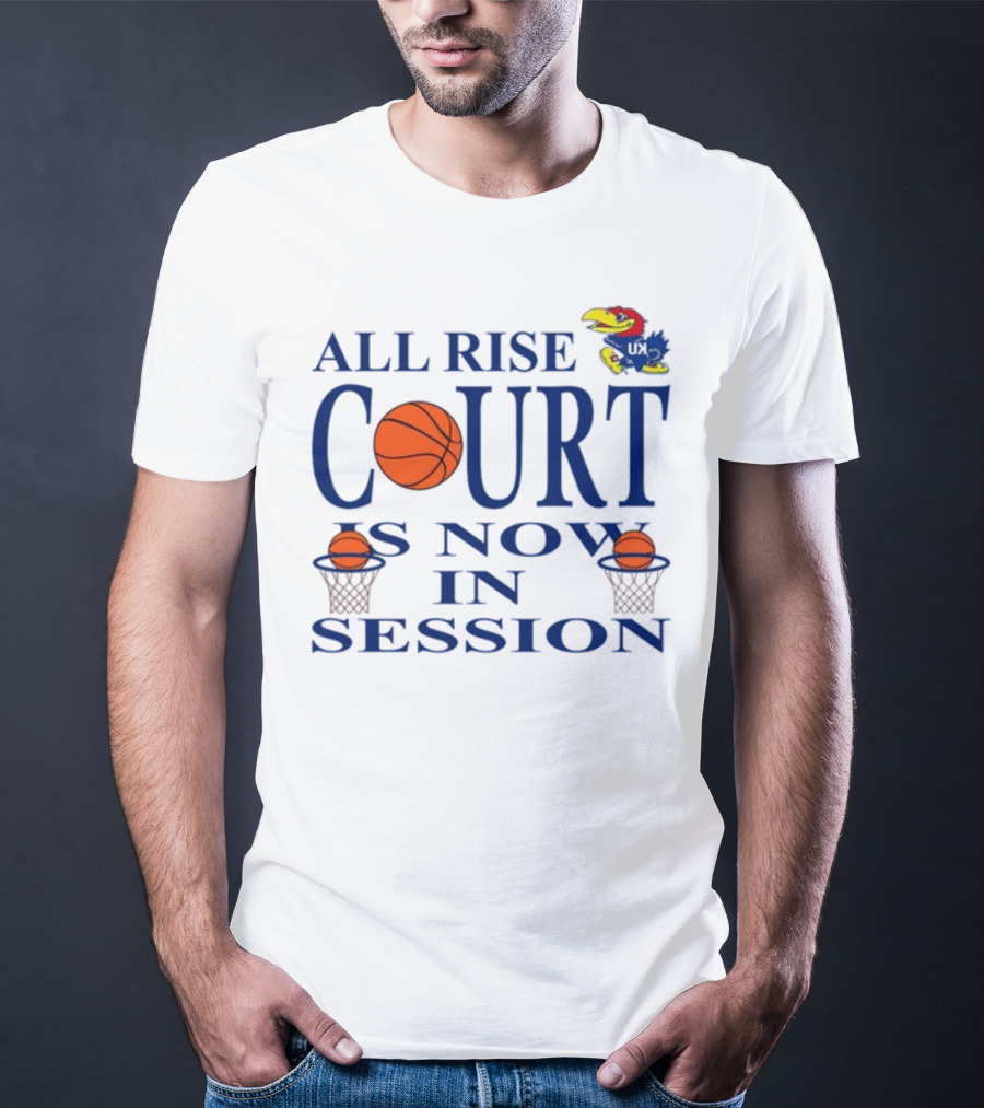 All Rise Court Is Now In Session Basketball Jayhawk T-Shirt
