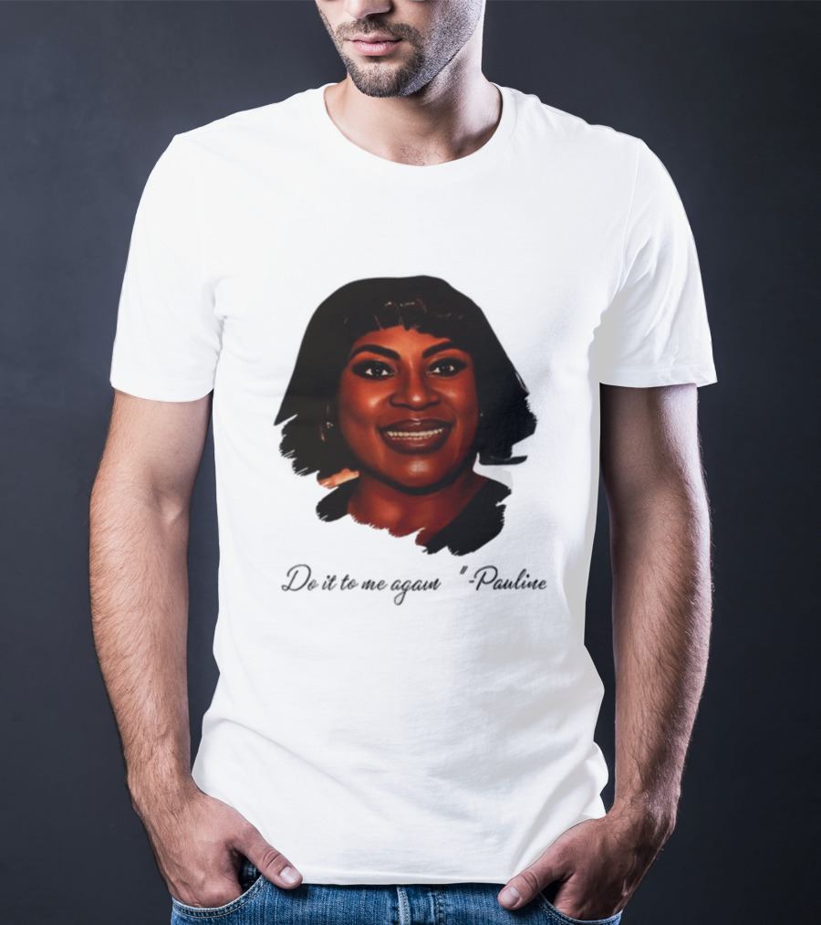 Jthorpe3 Pauline Do It To Me Again T-Shirt