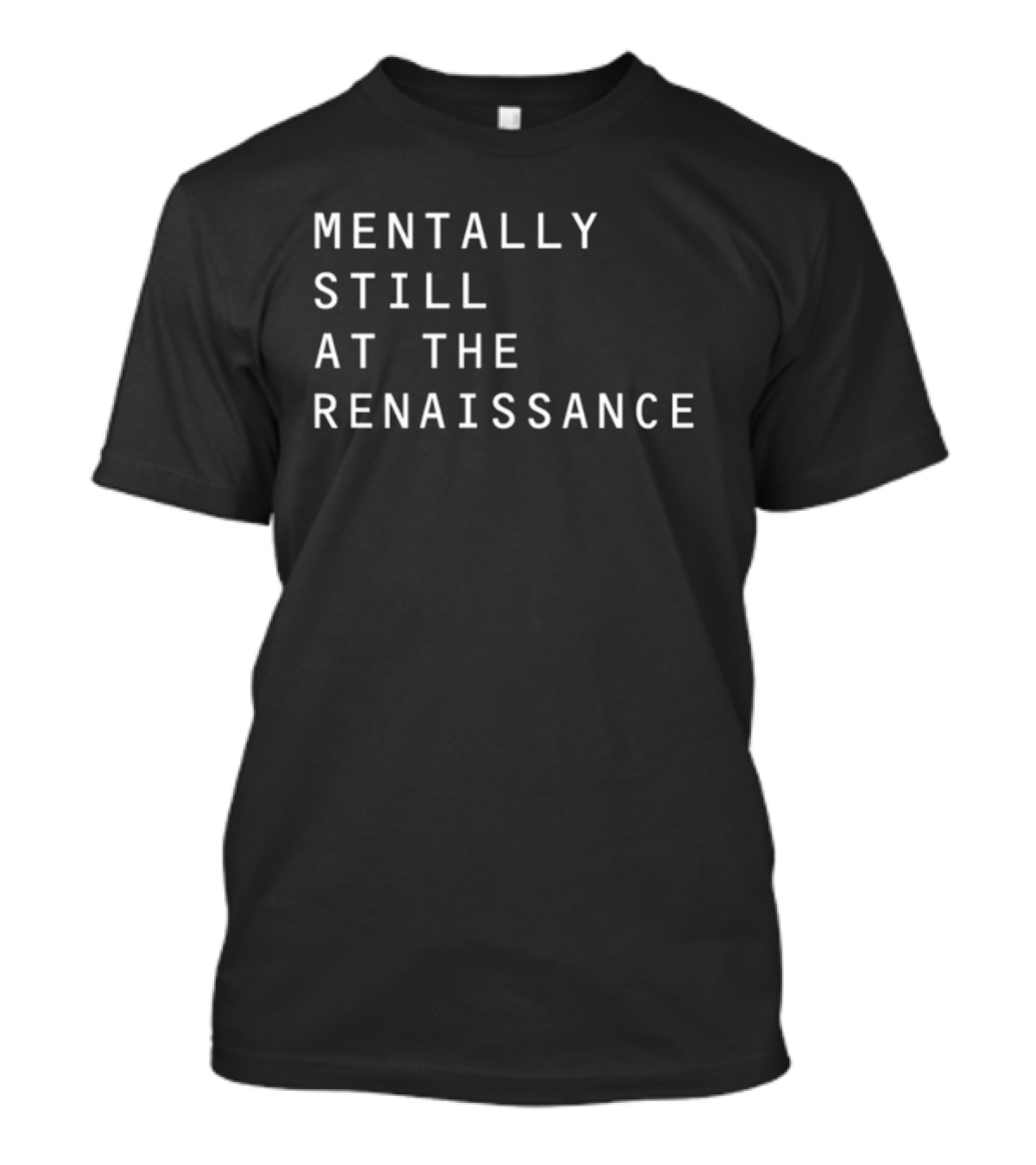 Mentally Still At The Renaissance T-Shirt