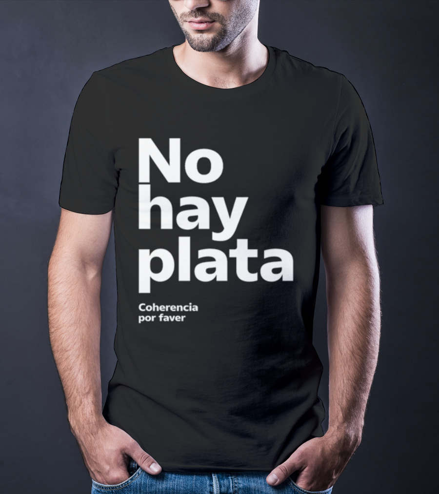No Hay Plata Coherencia Por Faver T-Shirt
