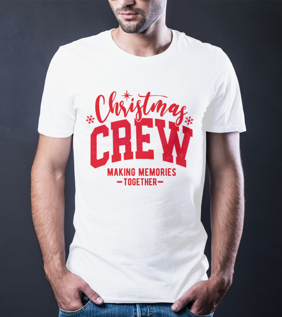 Christmas Crew Making Memories Together Snowflake Holiday T-Shirt