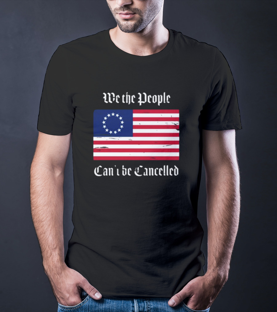 We The People Can't Be Cancelled American Flag 13 Stars T-Shirt