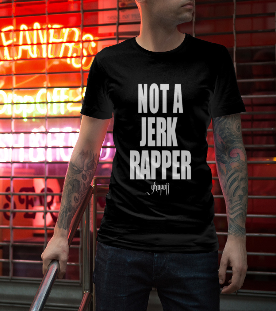 Not A Jerk Rapper Yhapojj T-Shirt