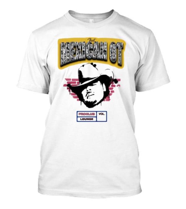 That Mexican OT Proclub Lounge Vol 01 Cowboy Hat T-Shirt
