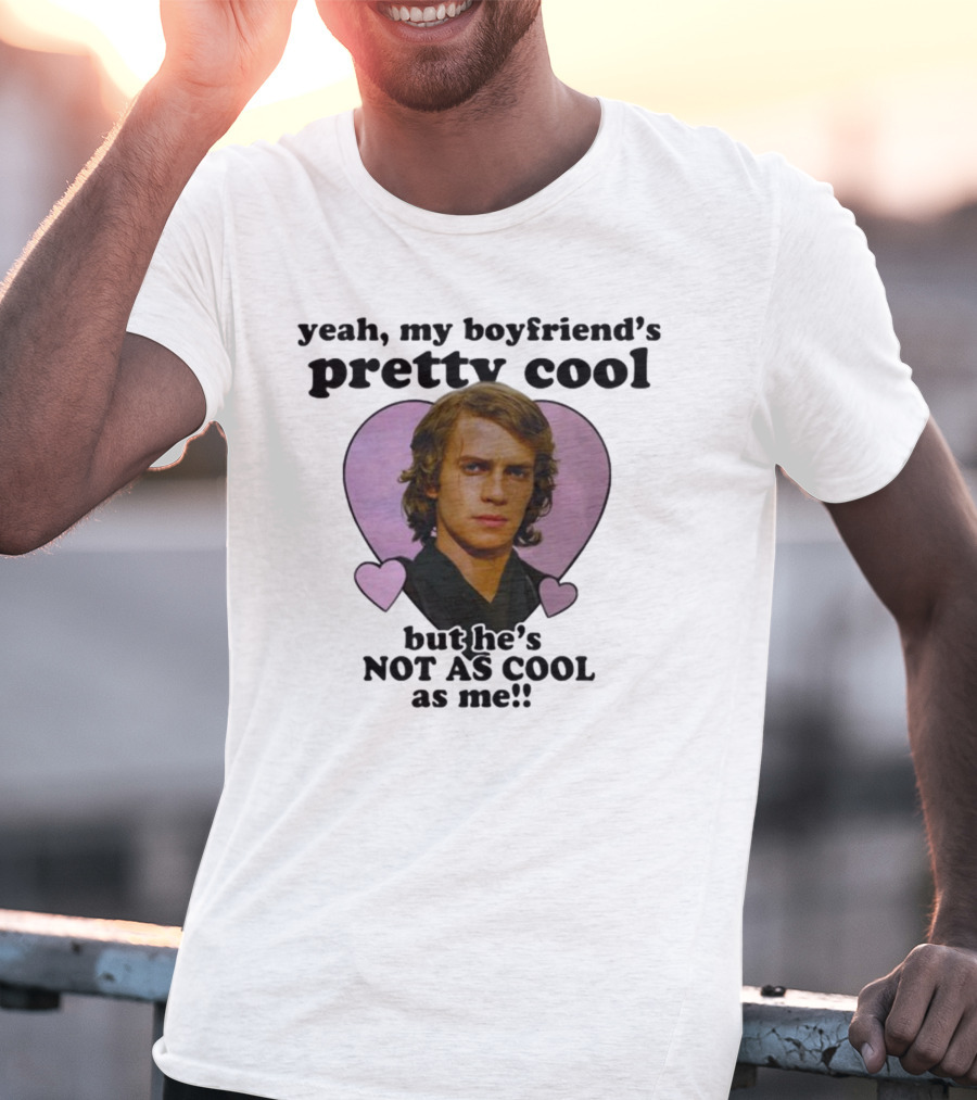 Yeah My Boyfriend's Pretty Cool But He's Not As Cool As Me Anakin Skywalker T-Shirt
