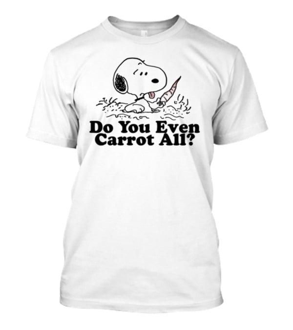 Do You Even Carrot All Snoopy With Carrot In Mouth T-Shirt