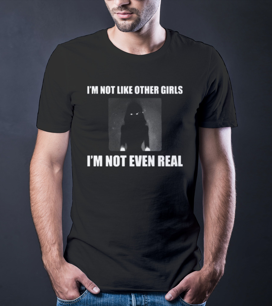 I'm Not Like Other Girls I'm Not Even Real Dark Silhouette With Glowing Eyes T-Shirt