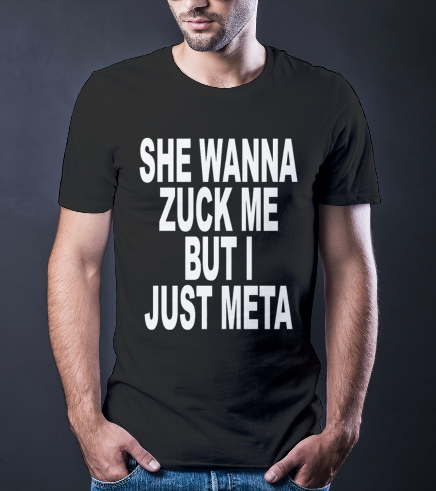 Shoprevive She Wanna Zuck Me But I Just Meta Meme Phrase T-Shirt