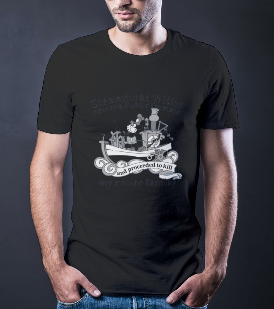 Steamboat Willie Entered Public Domain And Proceeded To Kill My Entire Family T-Shirt