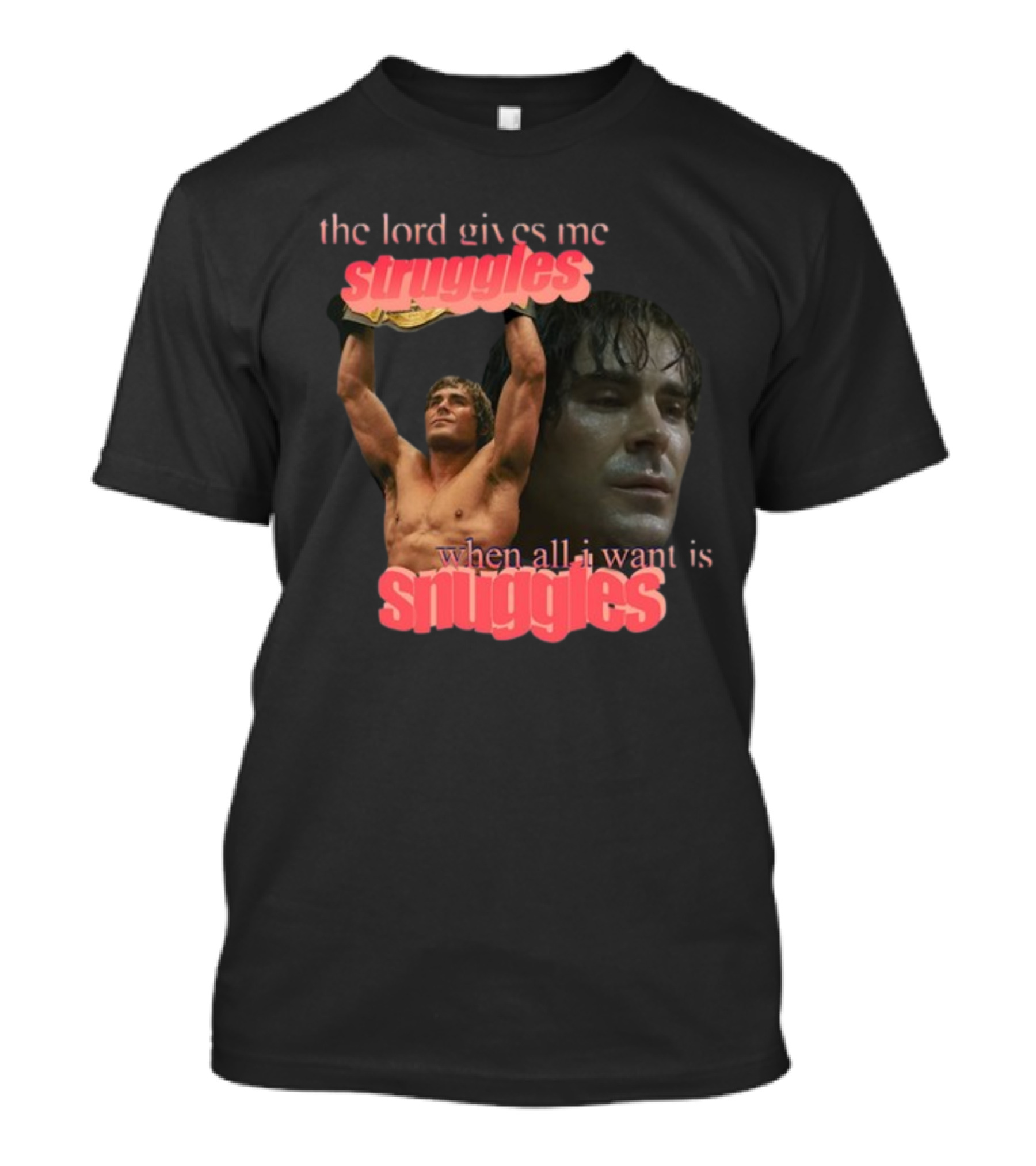 The Lord Gives Me Struggles When All I Want Is Snuggles Iron Claw T-Shirt