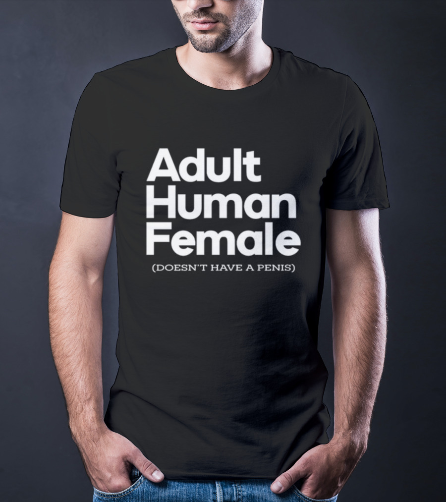 Adult Human Female Doesn't Have A Penis T-Shirt