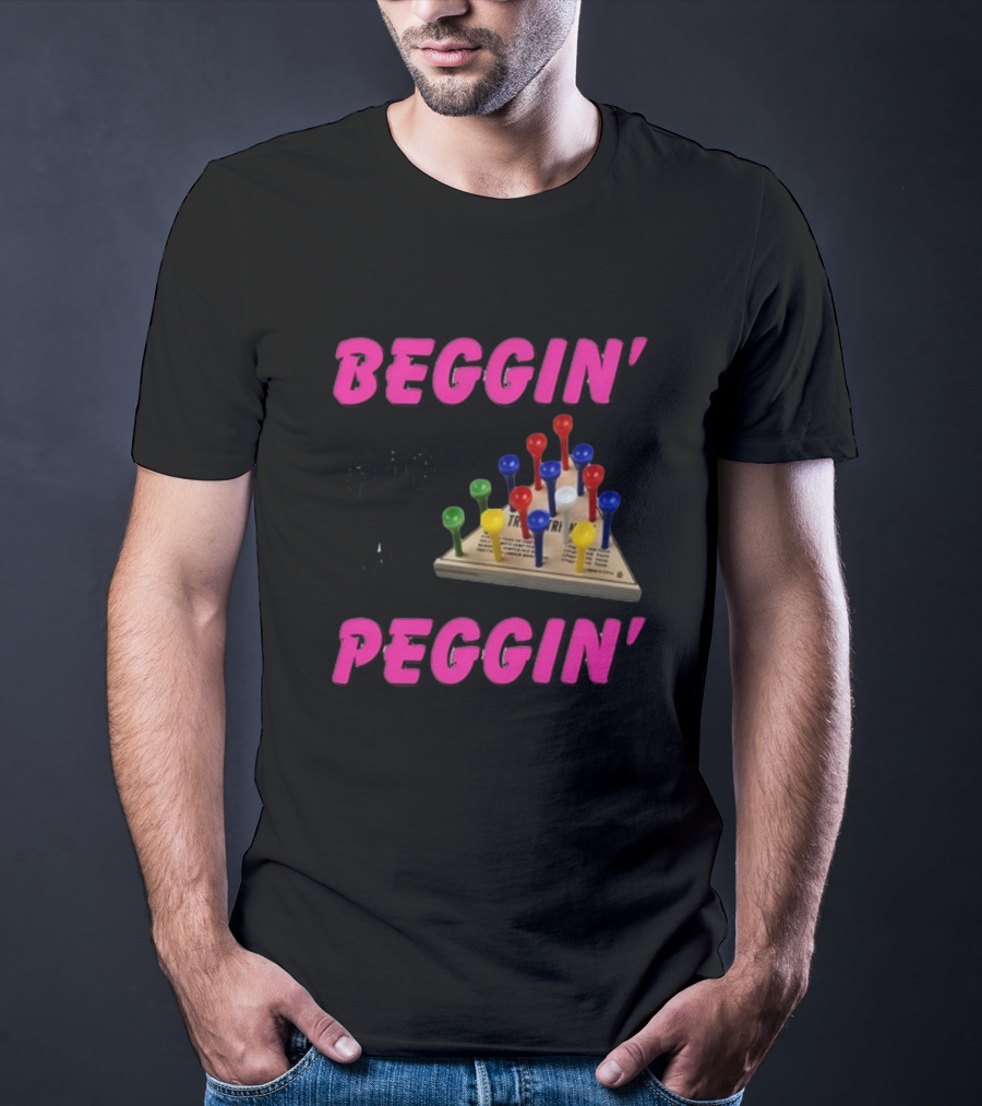 Beggin' For A Peggin' Triangle Peg Game Humor T-Shirt