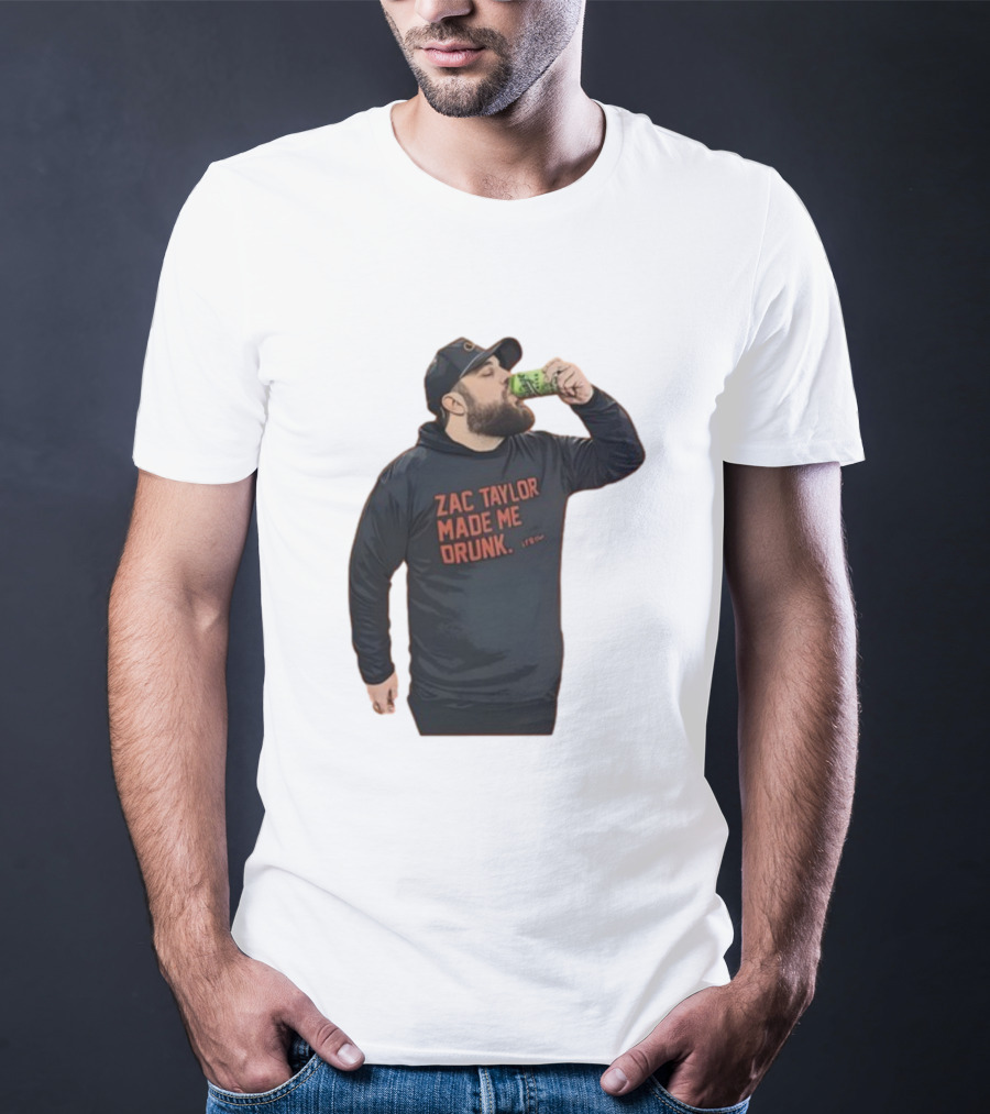 Zac Taylor Made Me Drunk The Garrison Drinking Scene T-Shirt