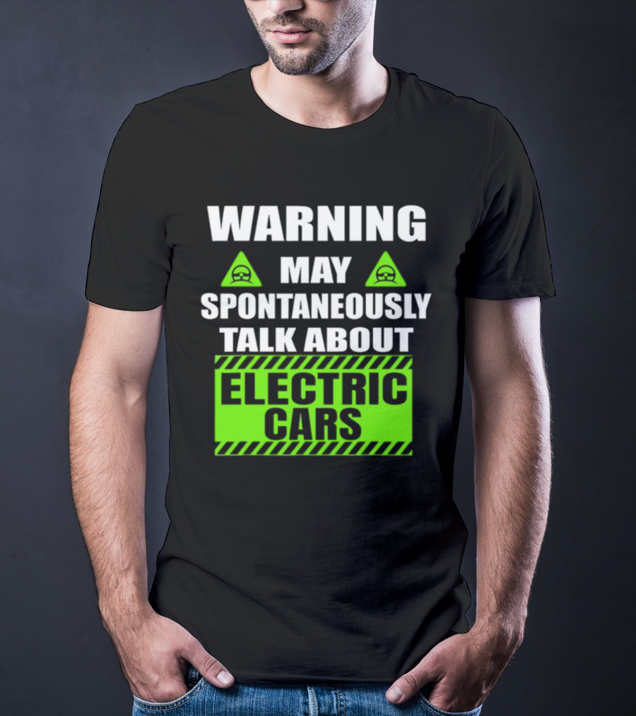 WARNING May Spontaneously Talk About Electric Cars T-Shirt