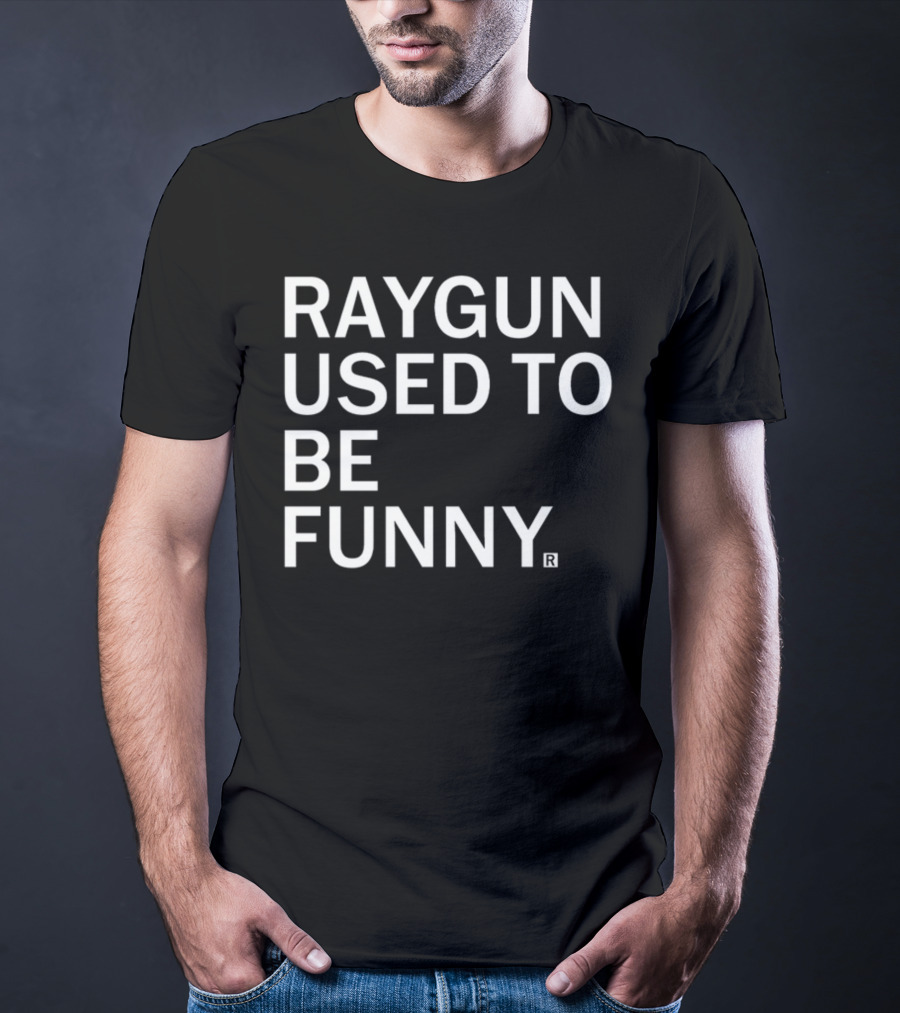 Raygunshirts Raygun Used To Be Funny T-Shirt