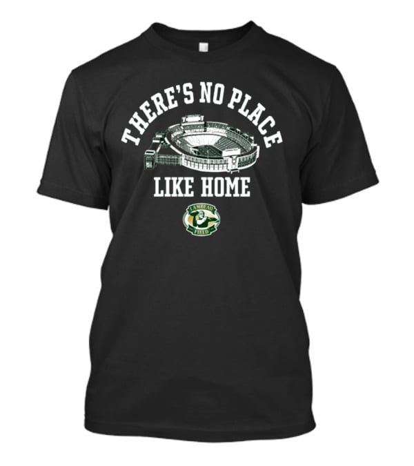There's No Place Like Home Lambeau Field Green Bay Packers T-Shirt