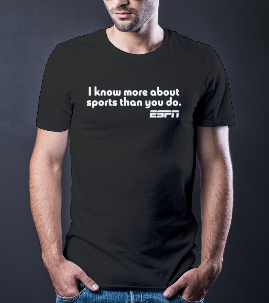 I Know More About Sports Than You Do ESPN T-Shirt