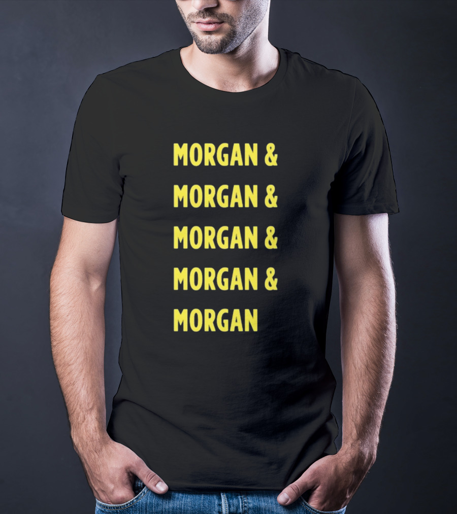 Morgan And Morgan And Morgan And Morgan And Morgan T-Shirt